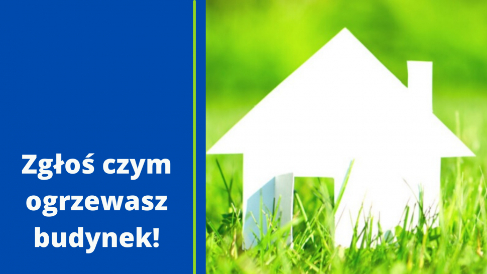 Zgłoś czym ogrzewasz budynek